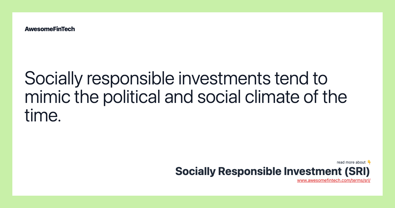 Socially responsible investments tend to mimic the political and social climate of the time.
