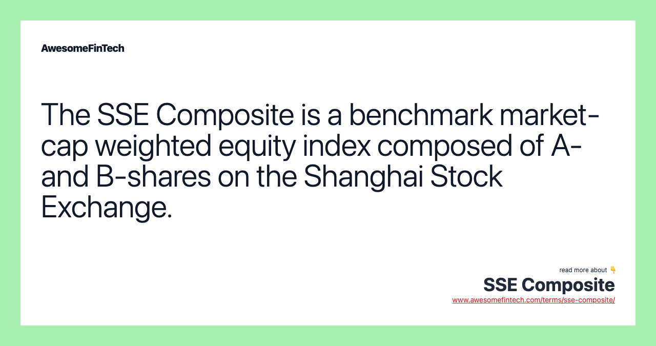 The SSE Composite is a benchmark market-cap weighted equity index composed of A- and B-shares on the Shanghai Stock Exchange.