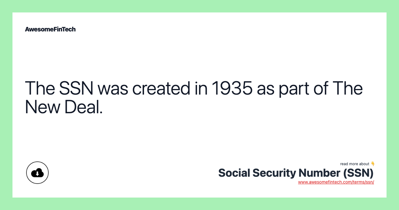 The SSN was created in 1935 as part of The New Deal.