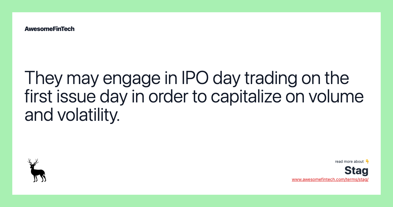 They may engage in IPO day trading on the first issue day in order to capitalize on volume and volatility.