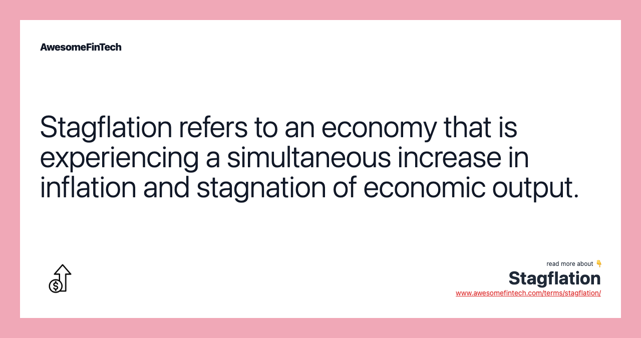 Stagflation refers to an economy that is experiencing a simultaneous increase in inflation and stagnation of economic output.