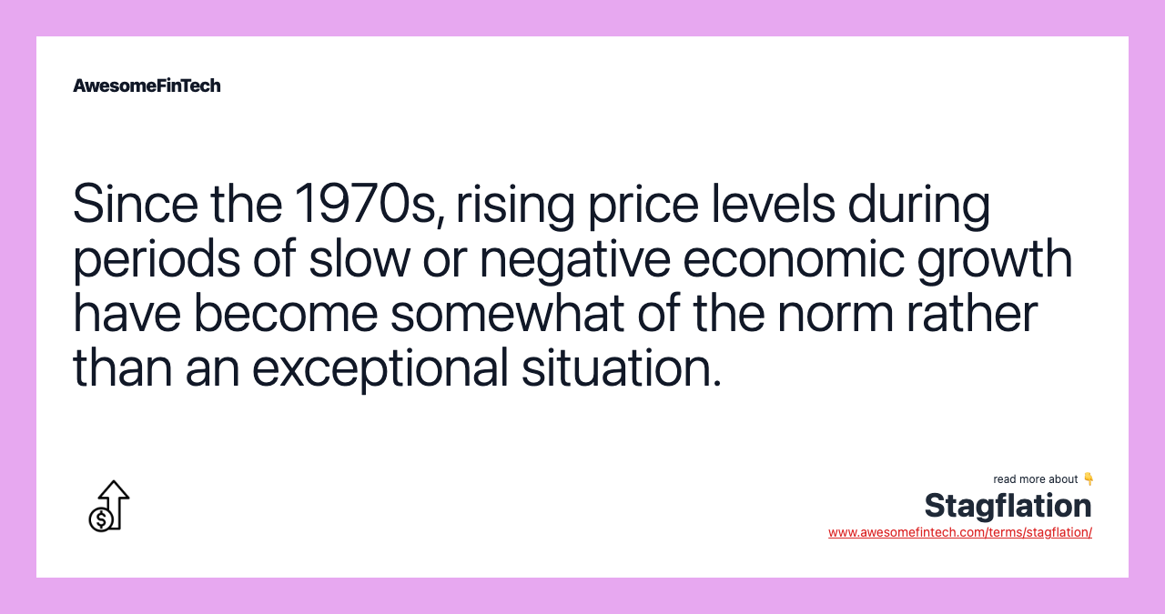 Since the 1970s, rising price levels during periods of slow or negative economic growth have become somewhat of the norm rather than an exceptional situation.