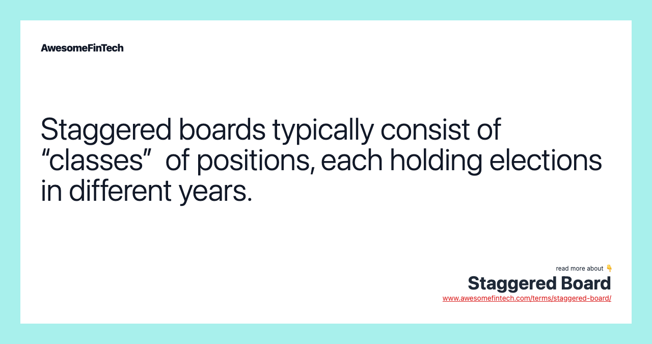 Staggered boards typically consist of “classes” of positions, each holding elections in different years.