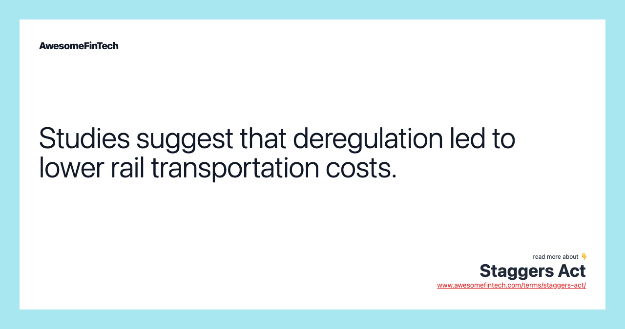 Studies suggest that deregulation led to lower rail transportation costs.
