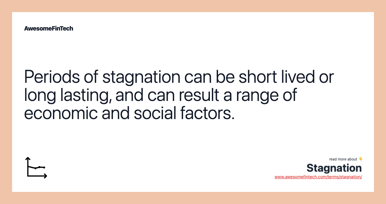 Periods of stagnation can be short lived or long lasting, and can result a range of economic and social factors.