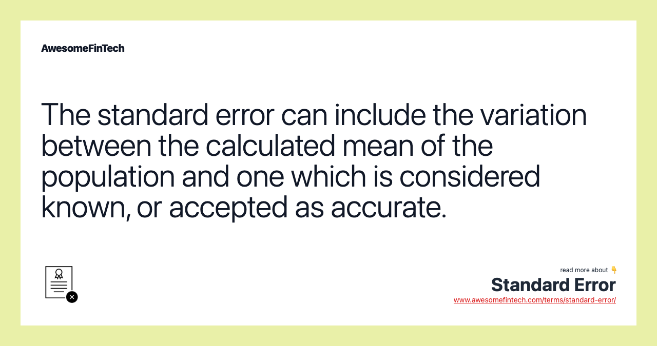 The standard error can include the variation between the calculated mean of the population and one which is considered known, or accepted as accurate.