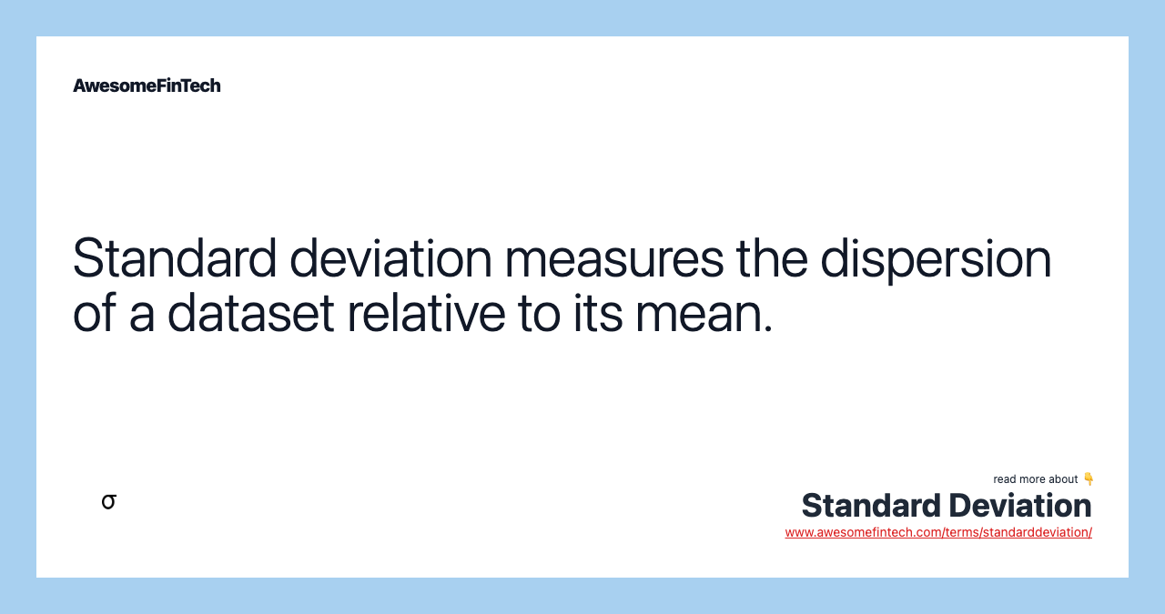 Standard deviation measures the dispersion of a dataset relative to its mean.