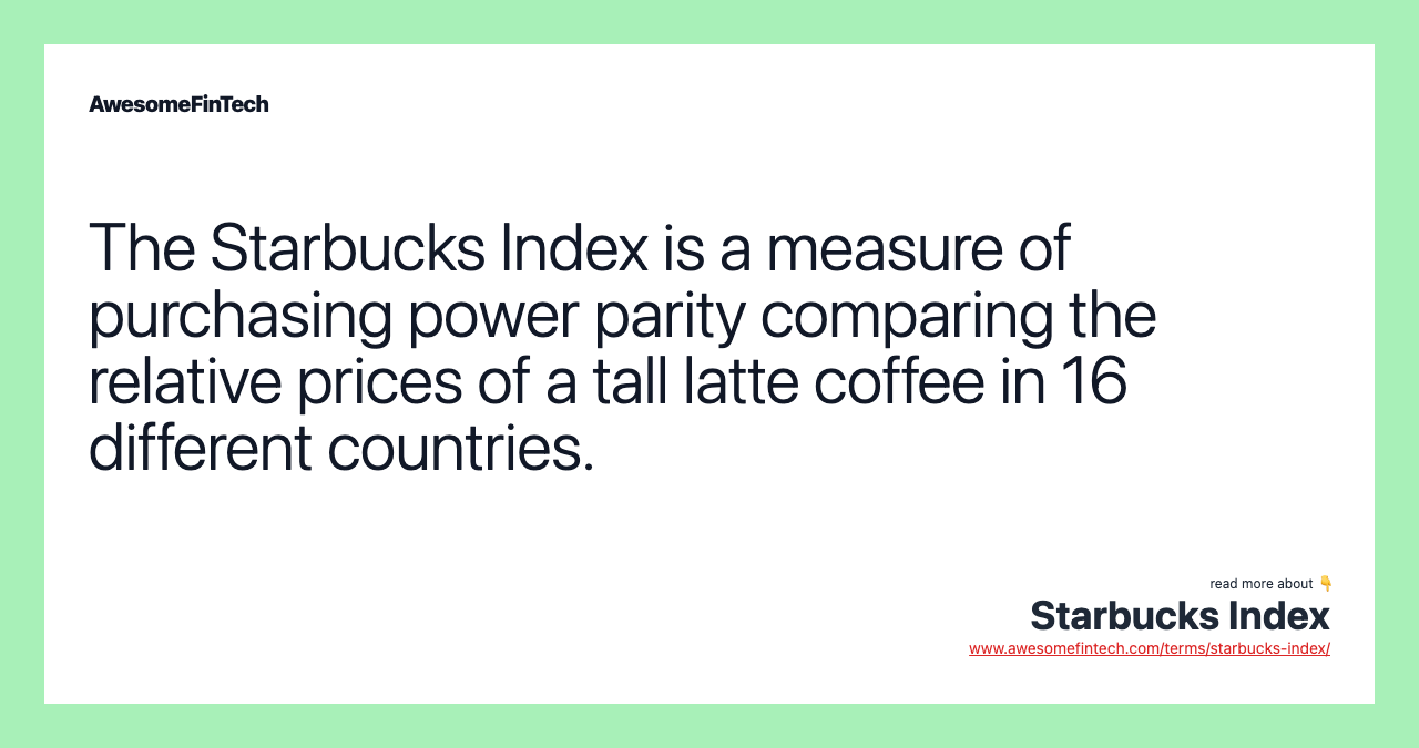 The Starbucks Index is a measure of purchasing power parity comparing the relative prices of a tall latte coffee in 16 different countries.