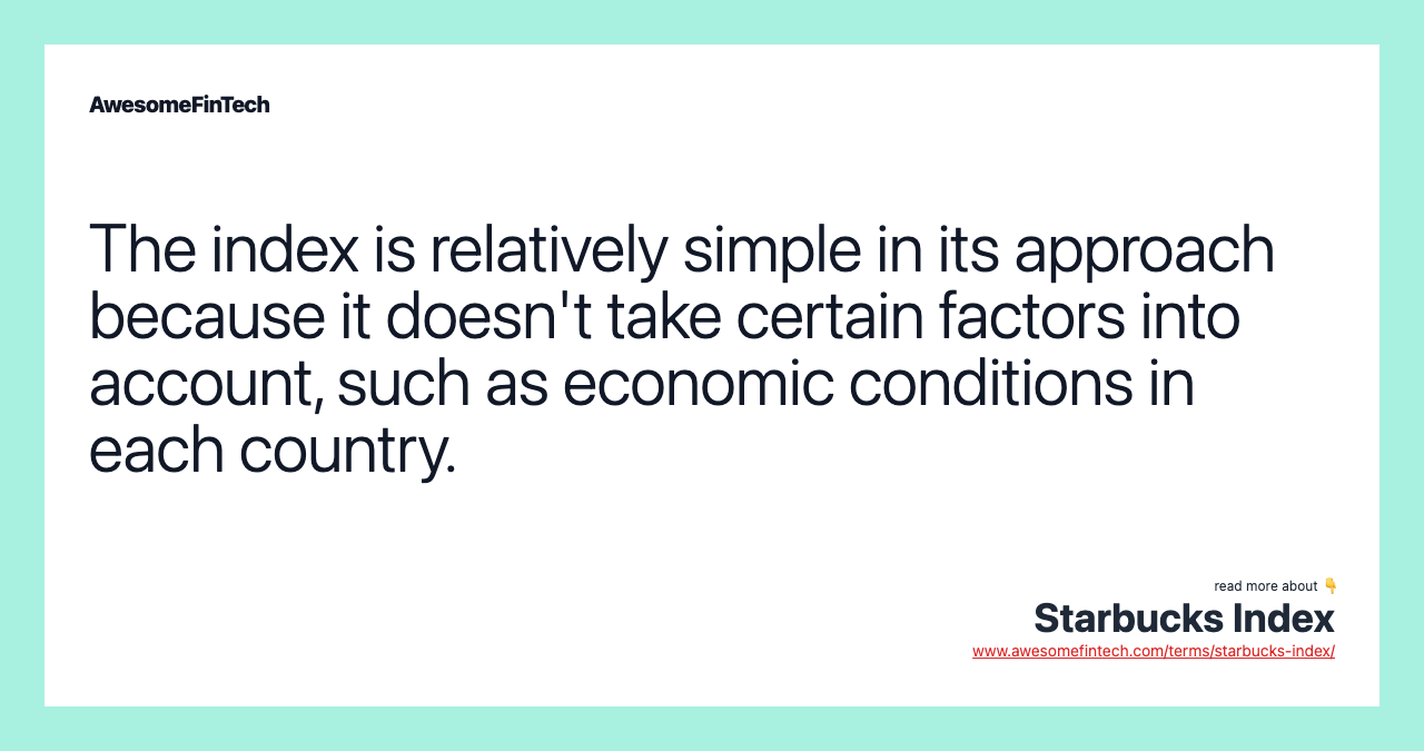 The index is relatively simple in its approach because it doesn't take certain factors into account, such as economic conditions in each country.
