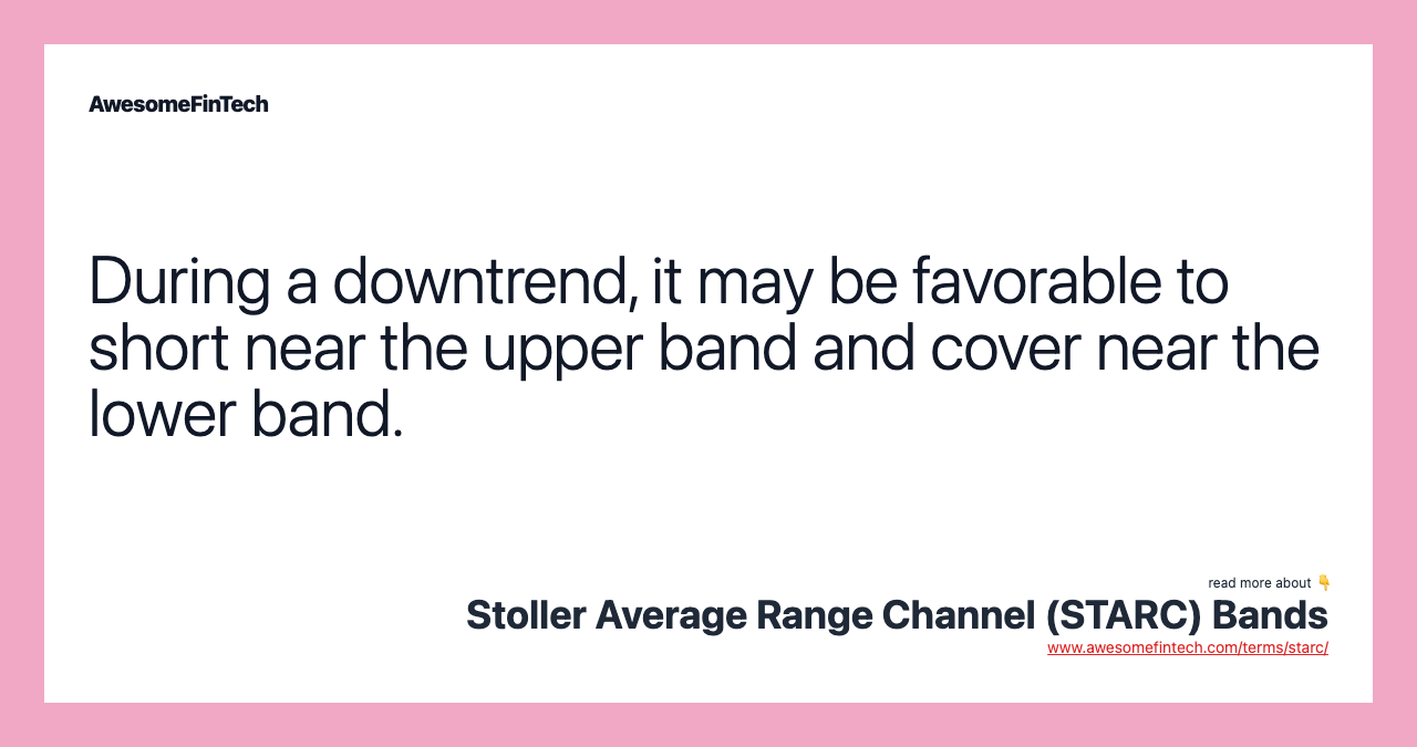 During a downtrend, it may be favorable to short near the upper band and cover near the lower band.