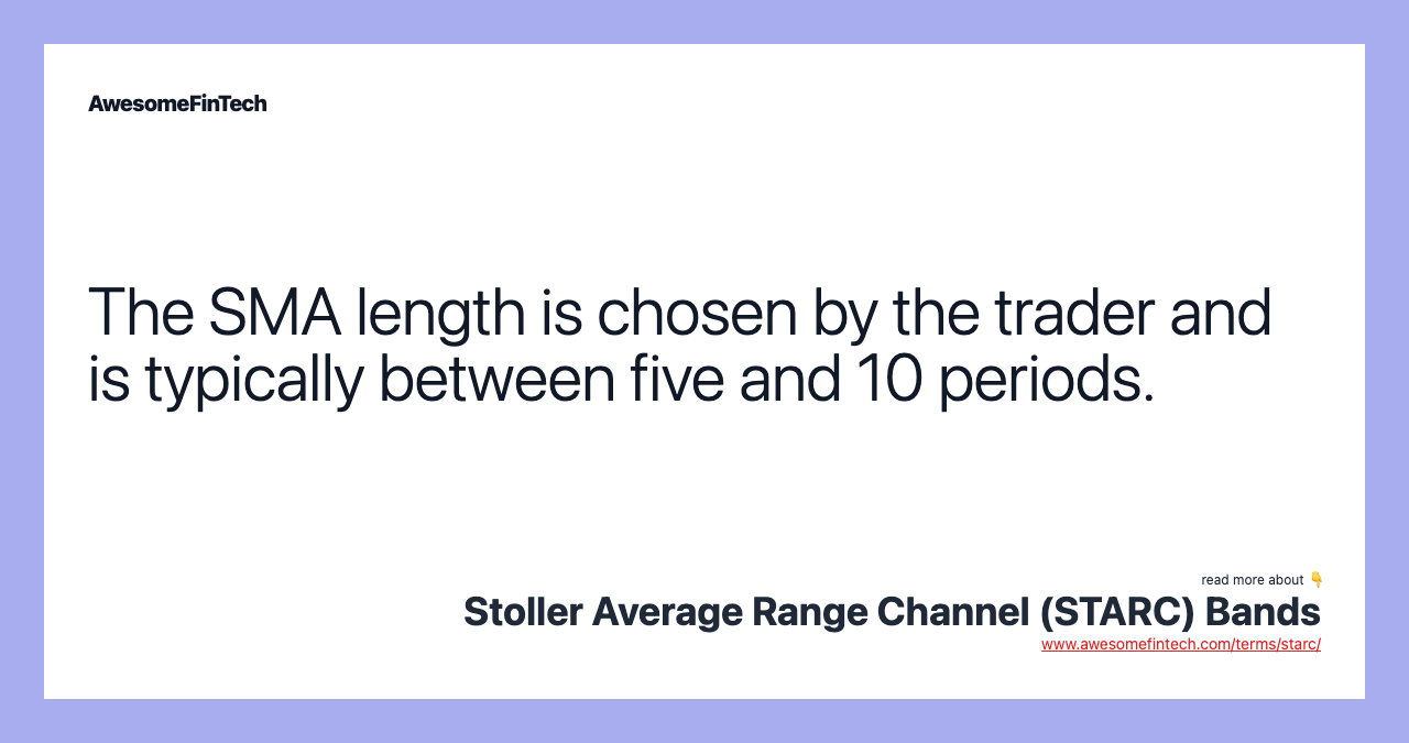 The SMA length is chosen by the trader and is typically between five and 10 periods.
