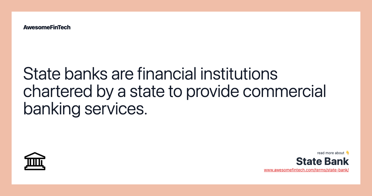 State banks are financial institutions chartered by a state to provide commercial banking services.