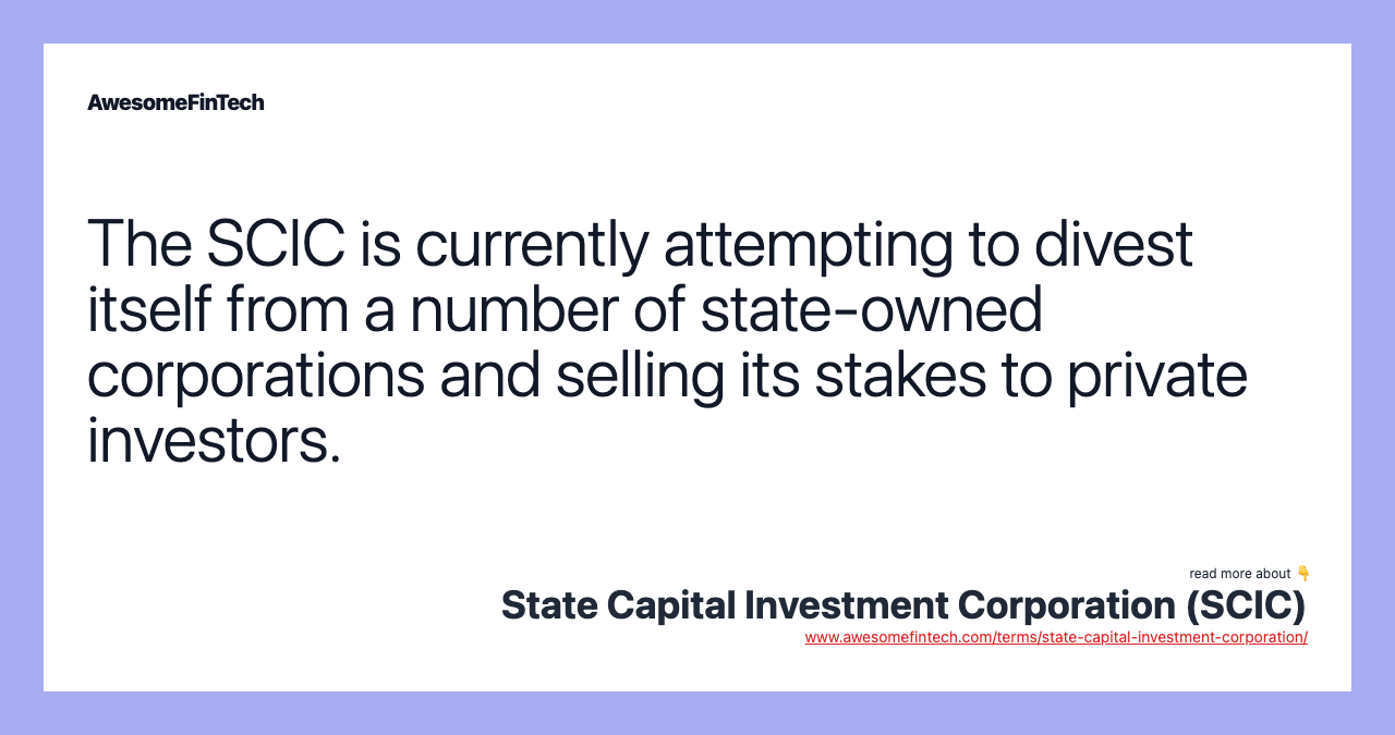 The SCIC is currently attempting to divest itself from a number of state-owned corporations and selling its stakes to private investors.