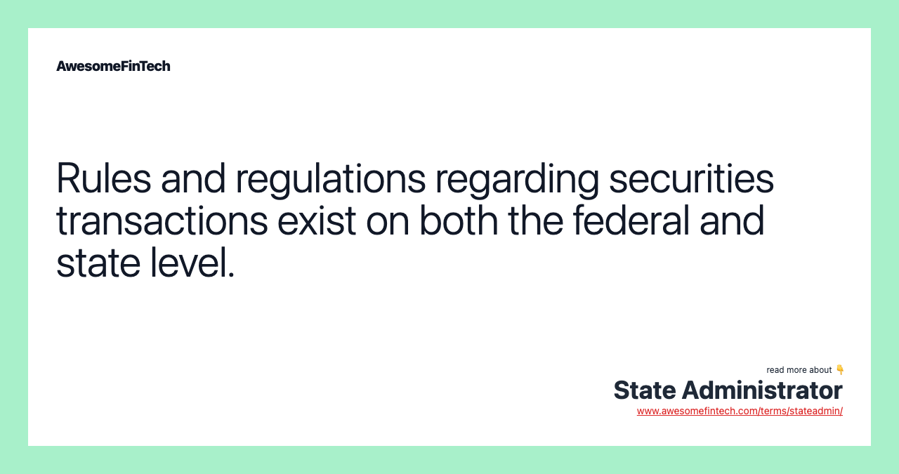 Rules and regulations regarding securities transactions exist on both the federal and state level.
