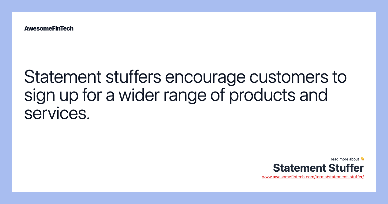 Statement stuffers encourage customers to sign up for a wider range of products and services.