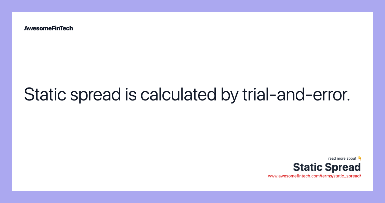 Static spread is calculated by trial-and-error.