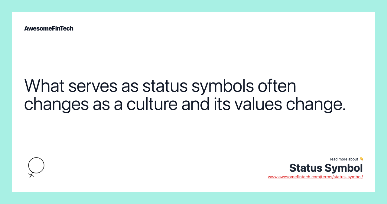 What serves as status symbols often changes as a culture and its values change.