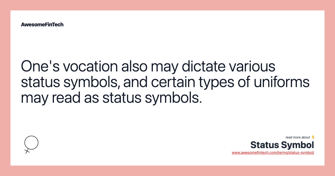 One's vocation also may dictate various status symbols, and certain types of uniforms may read as status symbols.