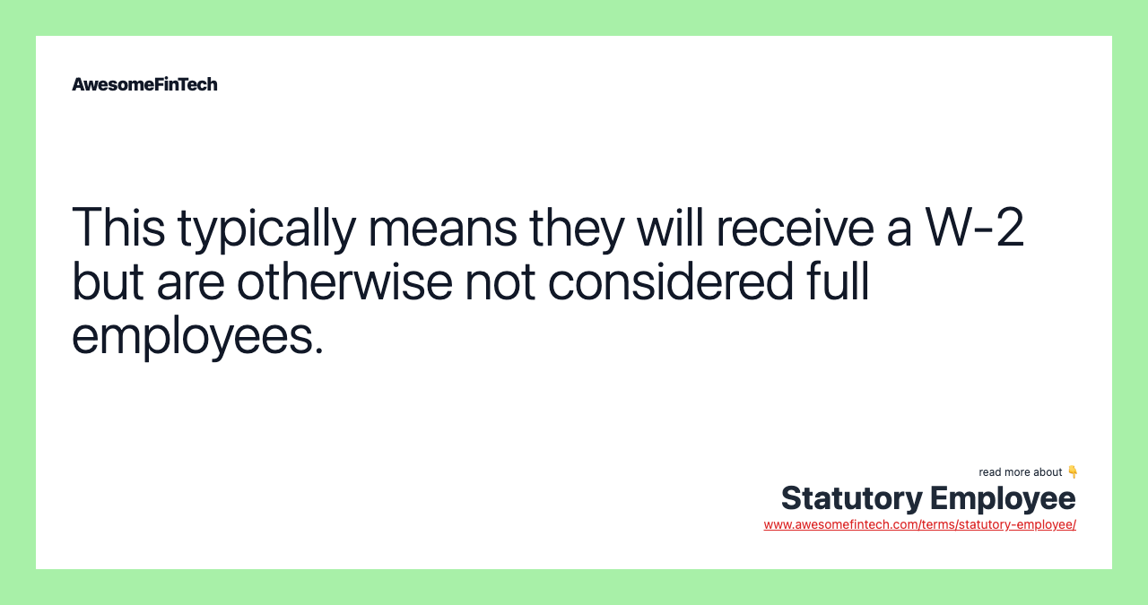 This typically means they will receive a W-2 but are otherwise not considered full employees.