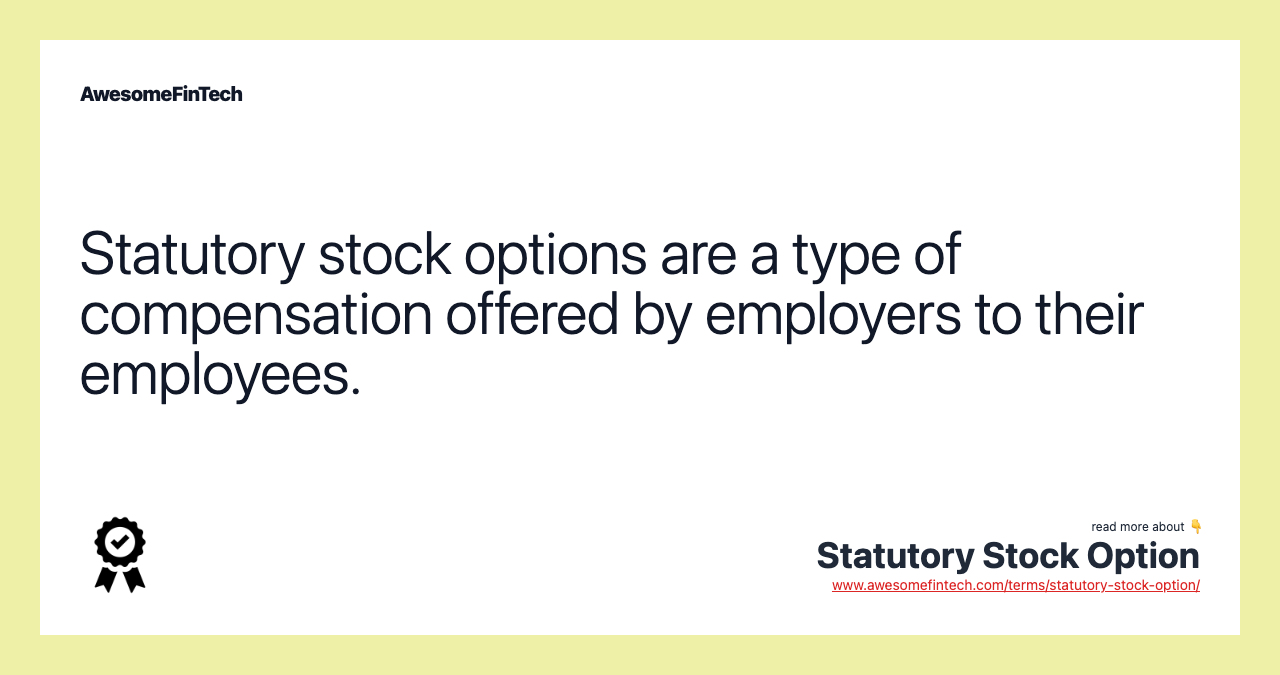 Statutory stock options are a type of compensation offered by employers to their employees.
