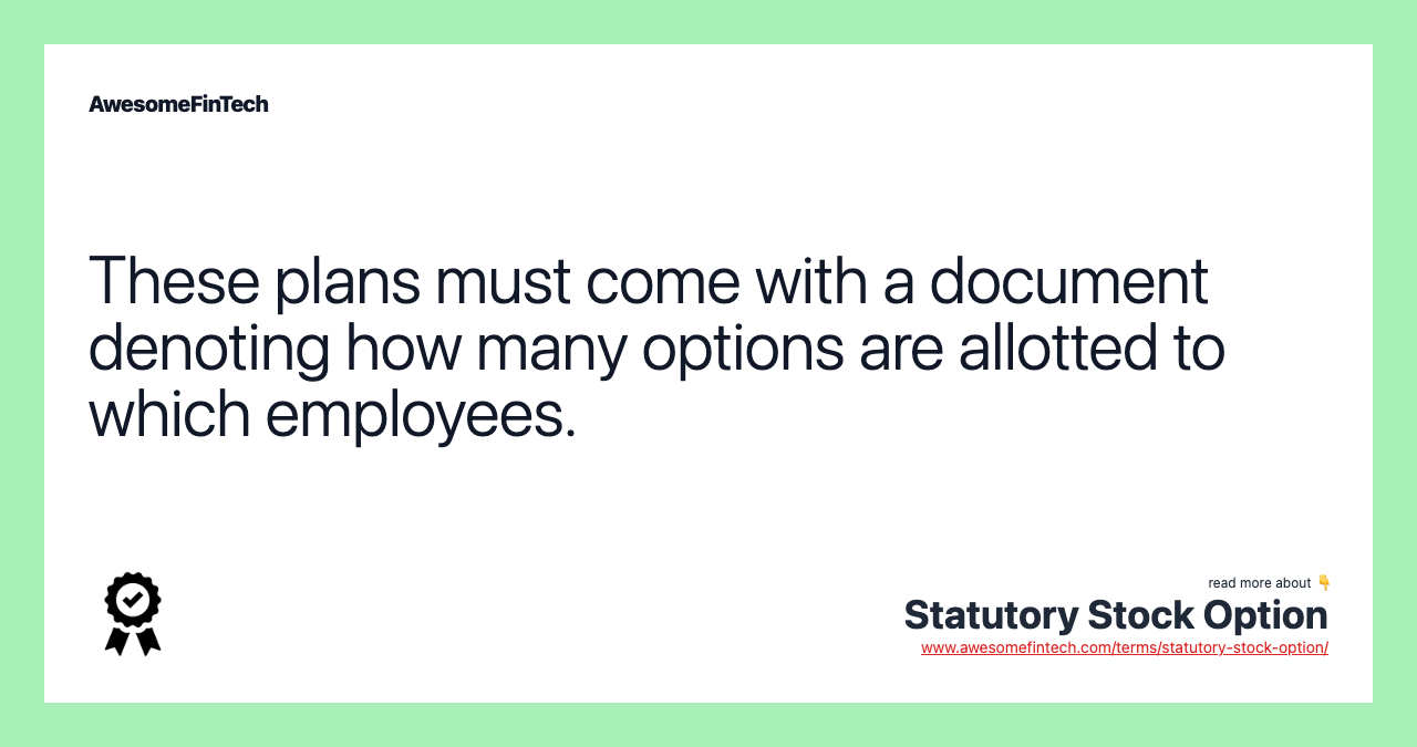 These plans must come with a document denoting how many options are allotted to which employees.