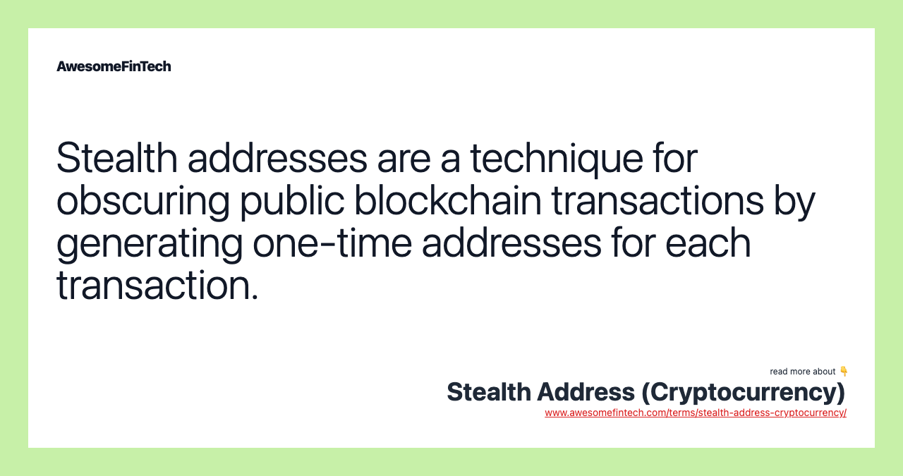 Stealth addresses are a technique for obscuring public blockchain transactions by generating one-time addresses for each transaction.
