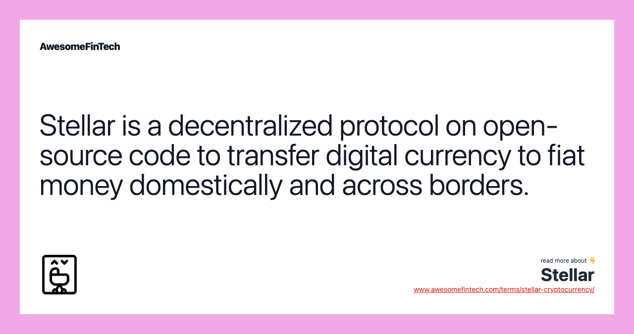 Stellar is a decentralized protocol on open-source code to transfer digital currency to fiat money domestically and across borders.