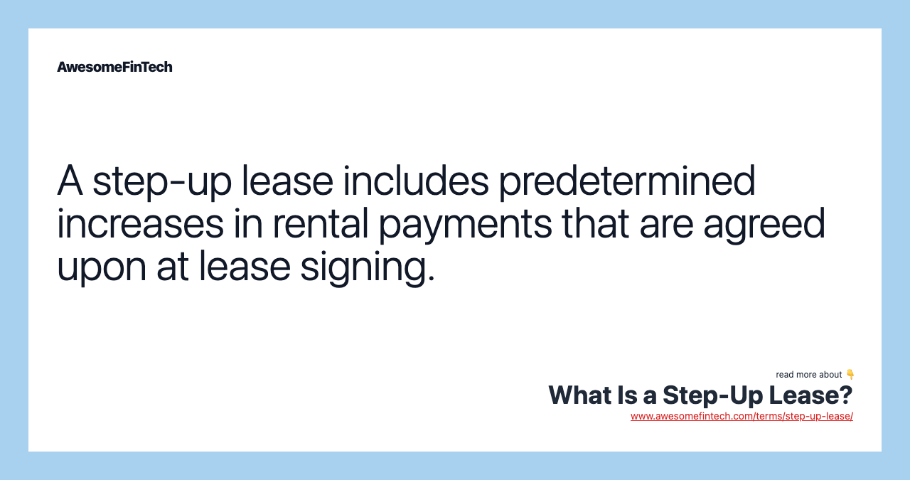A step-up lease includes predetermined increases in rental payments that are agreed upon at lease signing.