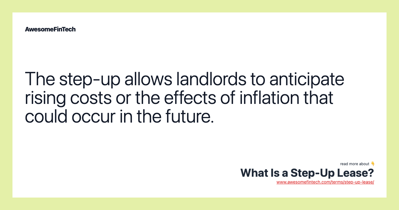 The step-up allows landlords to anticipate rising costs or the effects of inflation that could occur in the future.