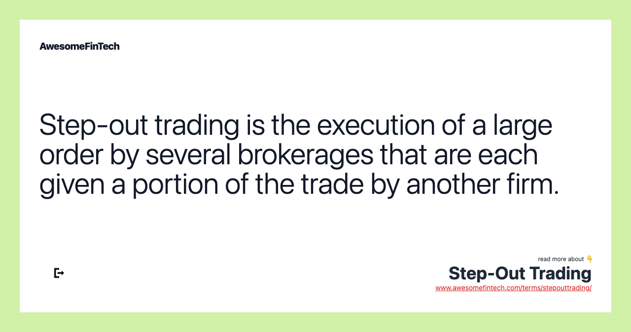 Step-out trading is the execution of a large order by several brokerages that are each given a portion of the trade by another firm.
