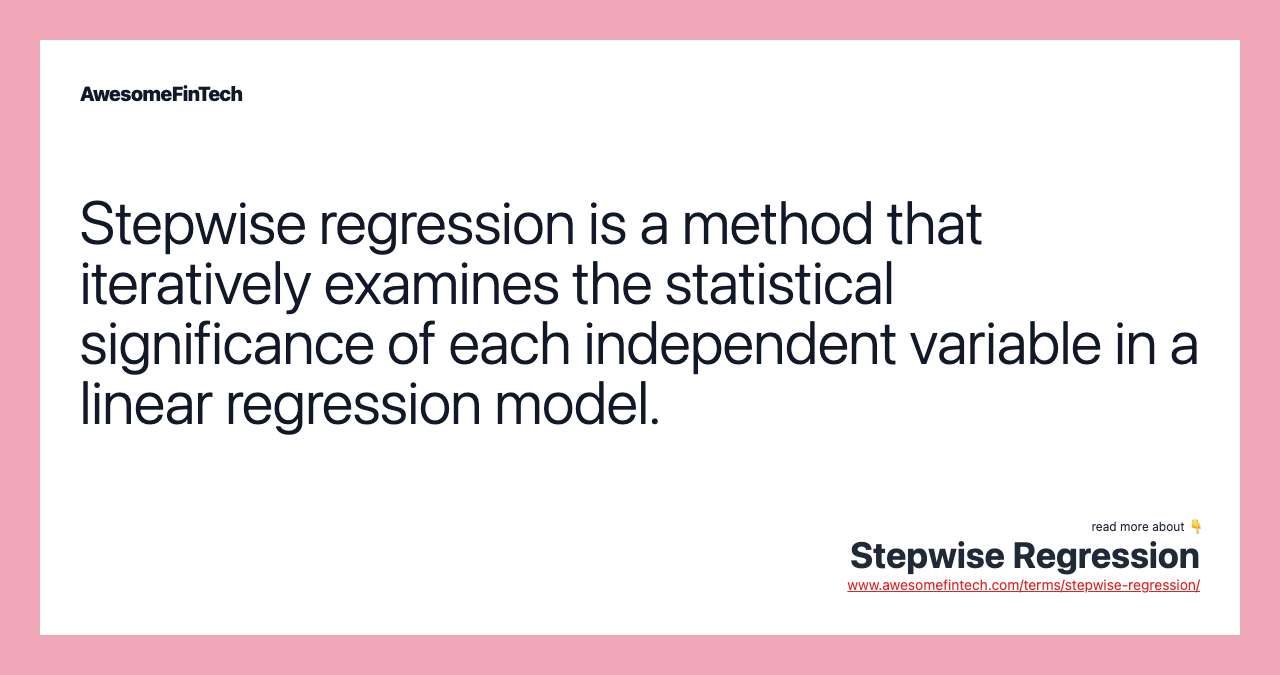 Stepwise regression is a method that iteratively examines the statistical significance of each independent variable in a linear regression model.
