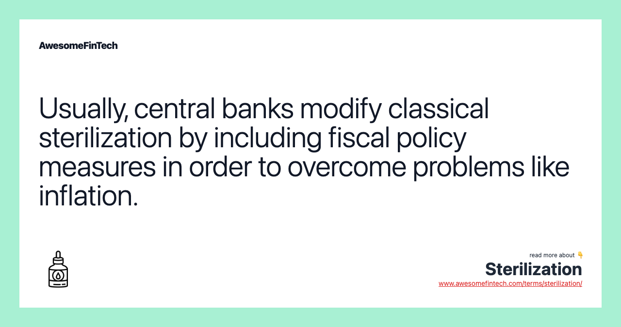 Usually, central banks modify classical sterilization by including fiscal policy measures in order to overcome problems like inflation.