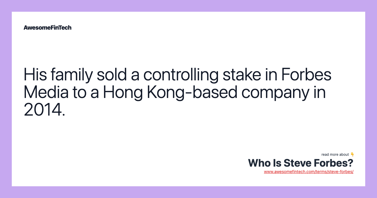 His family sold a controlling stake in Forbes Media to a Hong Kong-based company in 2014.
