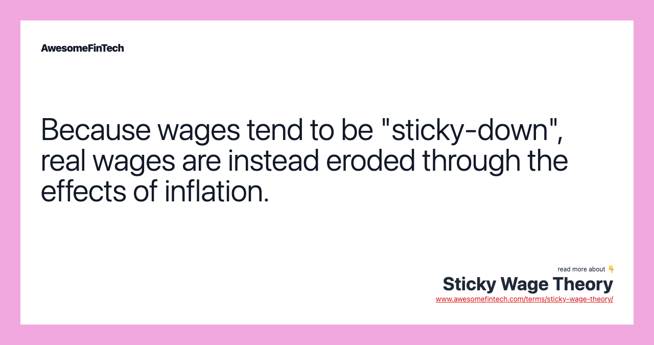 Because wages tend to be "sticky-down", real wages are instead eroded through the effects of inflation.