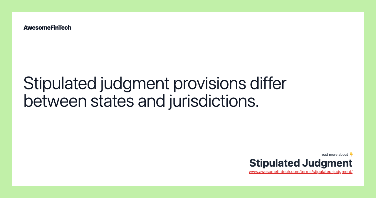 Stipulated judgment provisions differ between states and jurisdictions.