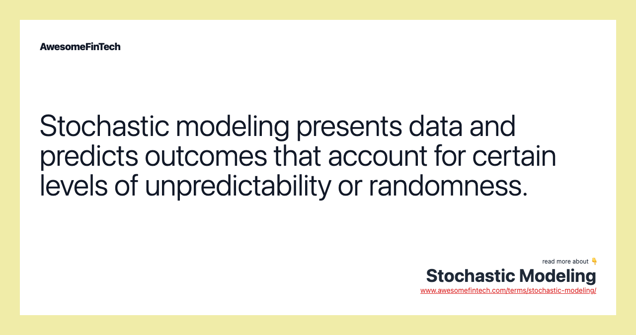 Stochastic modeling presents data and predicts outcomes that account for certain levels of unpredictability or randomness.