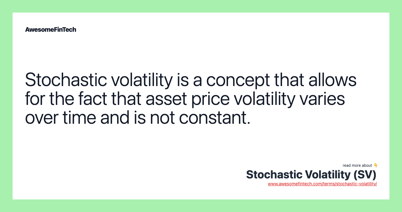 Stochastic volatility is a concept that allows for the fact that asset price volatility varies over time and is not constant.