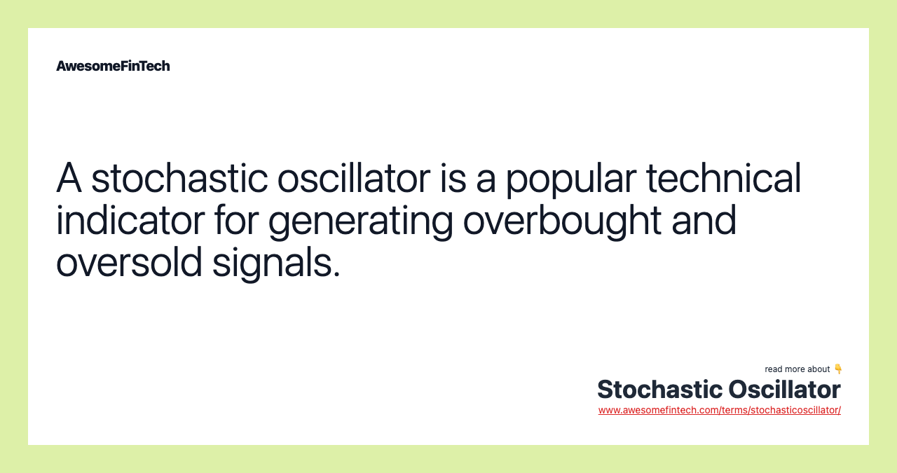 A stochastic oscillator is a popular technical indicator for generating overbought and oversold signals.