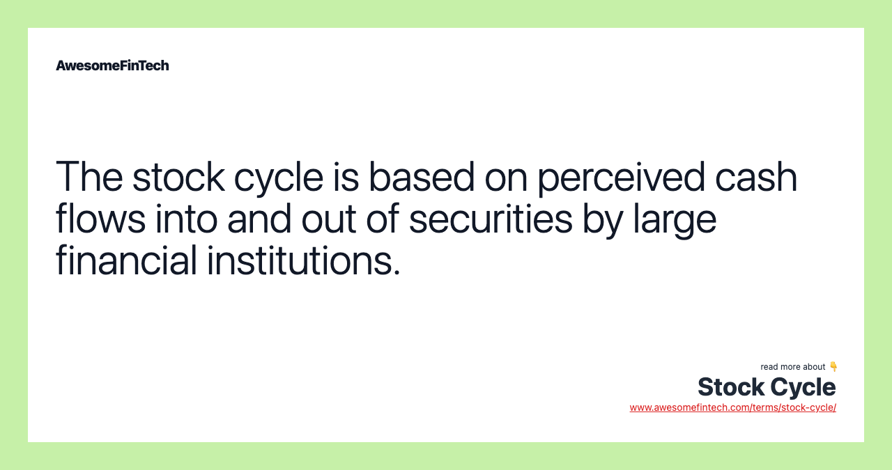 The stock cycle is based on perceived cash flows into and out of securities by large financial institutions.