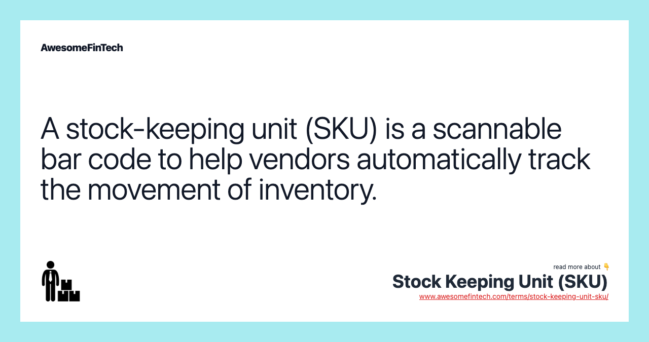 A stock-keeping unit (SKU) is a scannable bar code to help vendors automatically track the movement of inventory.