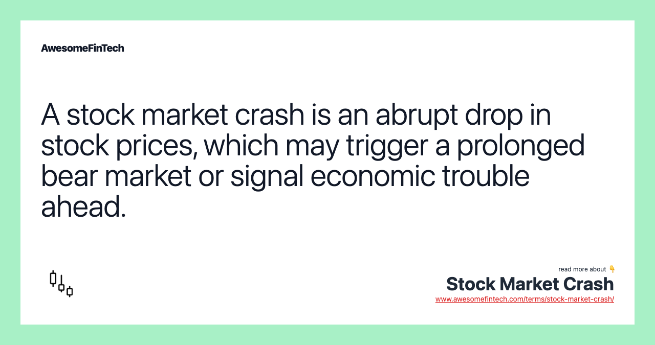 A stock market crash is an abrupt drop in stock prices, which may trigger a prolonged bear market or signal economic trouble ahead.