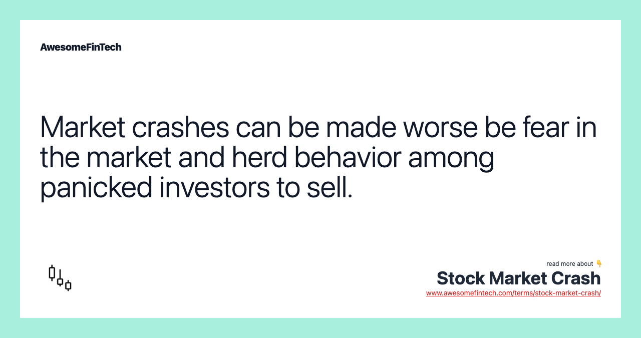Market crashes can be made worse be fear in the market and herd behavior among panicked investors to sell.