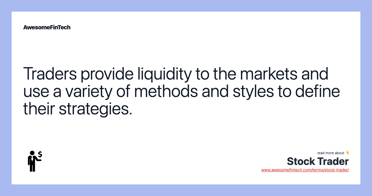 Traders provide liquidity to the markets and use a variety of methods and styles to define their strategies.