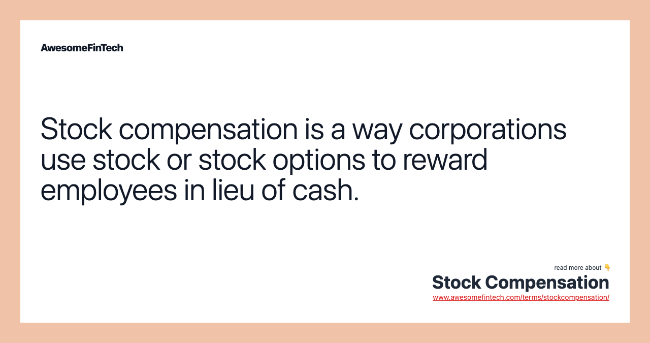 Stock compensation is a way corporations use stock or stock options to reward employees in lieu of cash.
