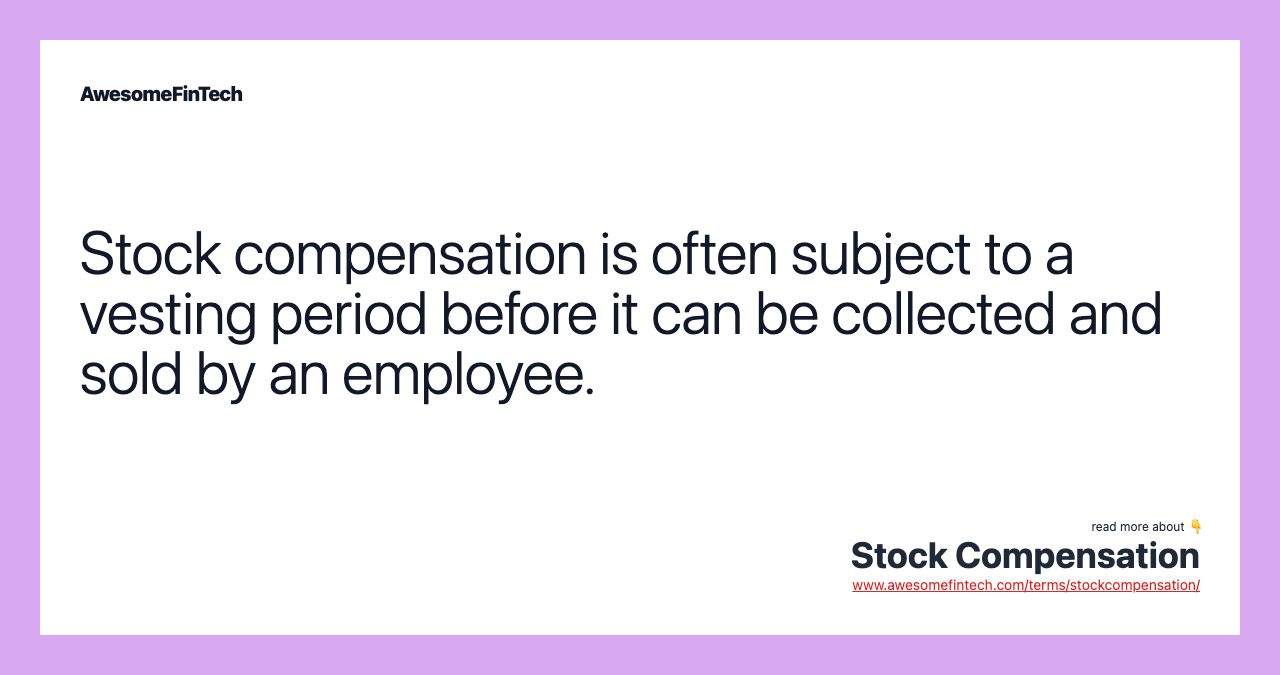 Stock compensation is often subject to a vesting period before it can be collected and sold by an employee.