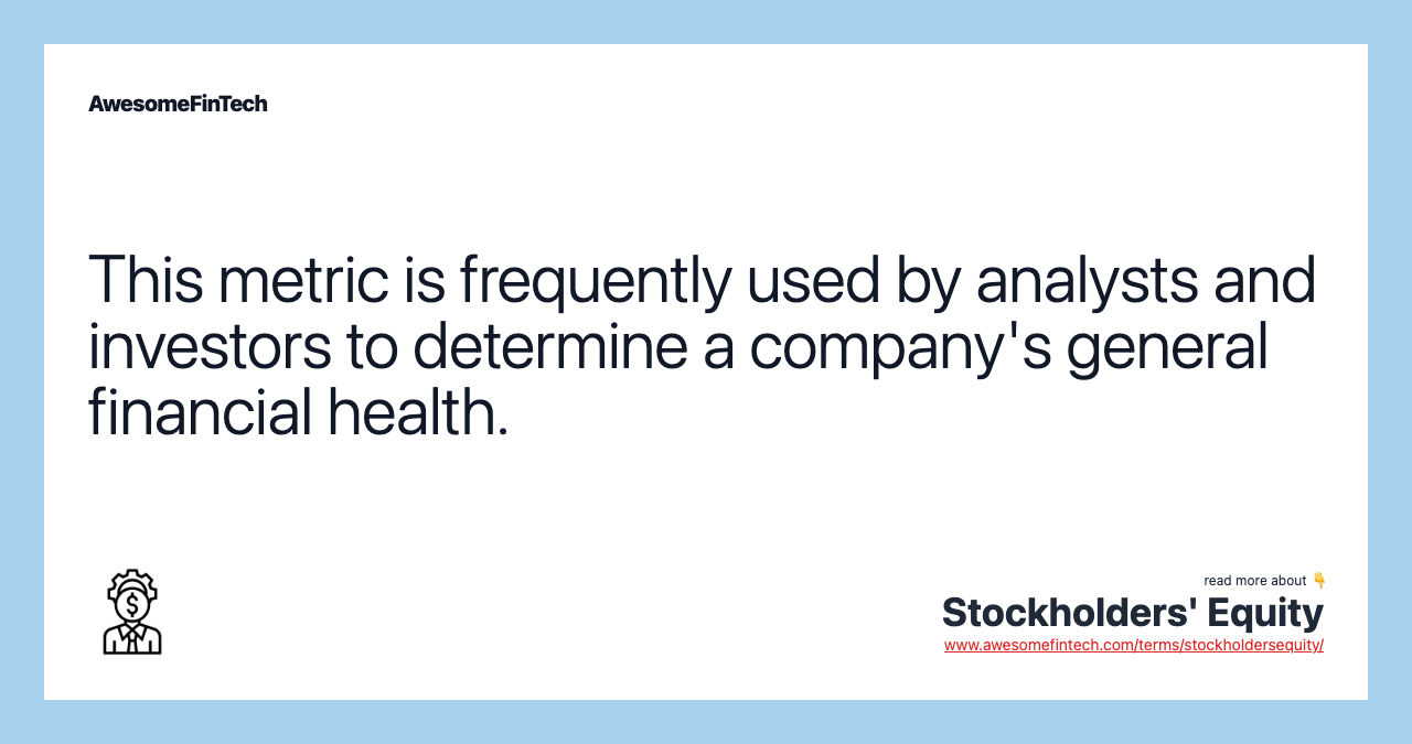This metric is frequently used by analysts and investors to determine a company's general financial health.