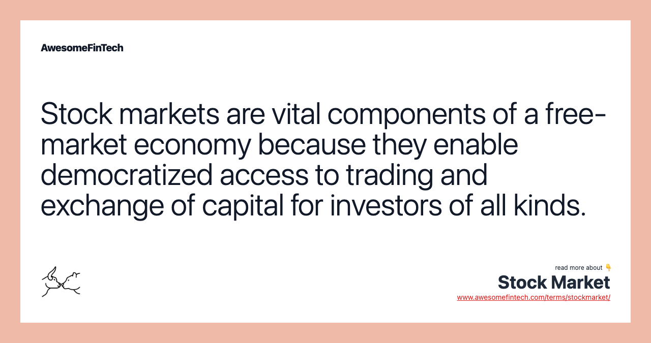 Stock markets are vital components of a free-market economy because they enable democratized access to trading and exchange of capital for investors of all kinds.