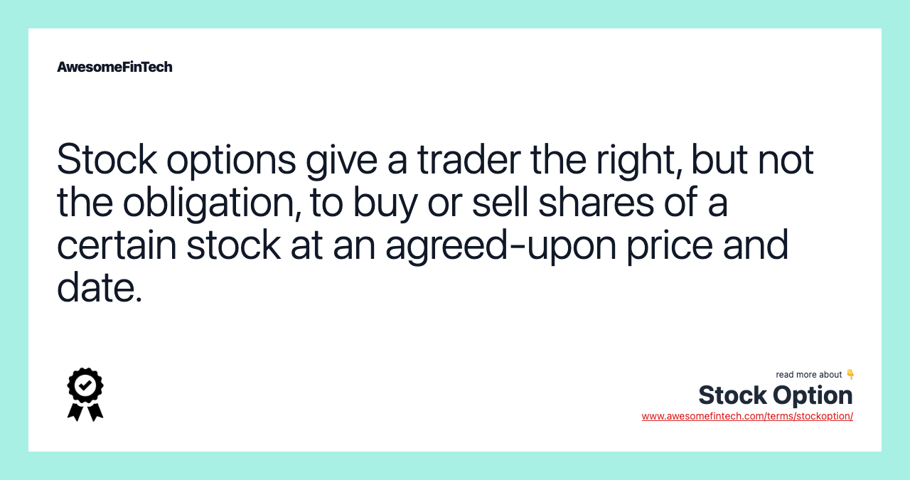 Stock options give a trader the right, but not the obligation, to buy or sell shares of a certain stock at an agreed-upon price and date.