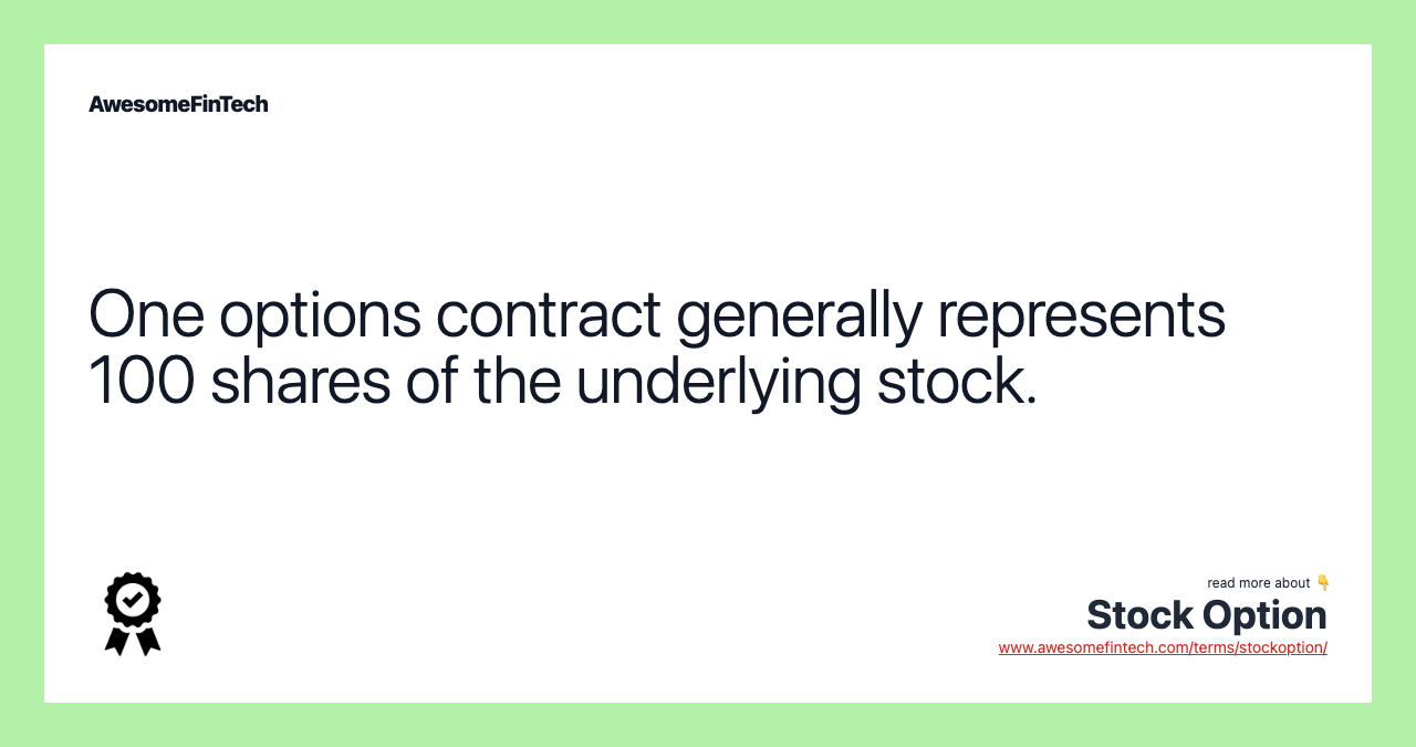 One options contract generally represents 100 shares of the underlying stock.