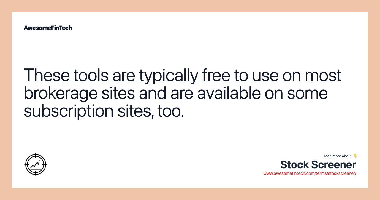 These tools are typically free to use on most brokerage sites and are available on some subscription sites, too.